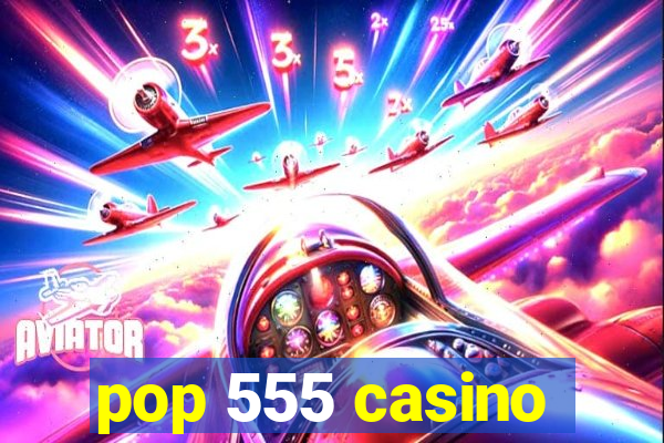 pop 555 casino